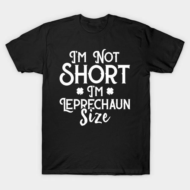 I'm Not Short I'm Leprechaun Size Funny St Patrick's Day T-Shirt by trendingoriginals